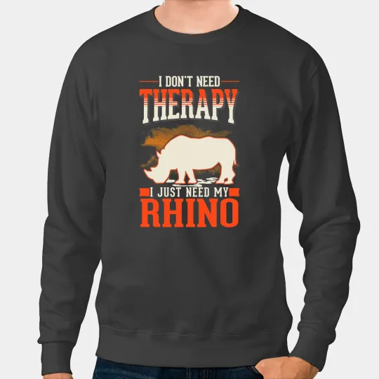 Rhino Gift Therapy Rhino Rhinoceros Rhino Sweatshirts