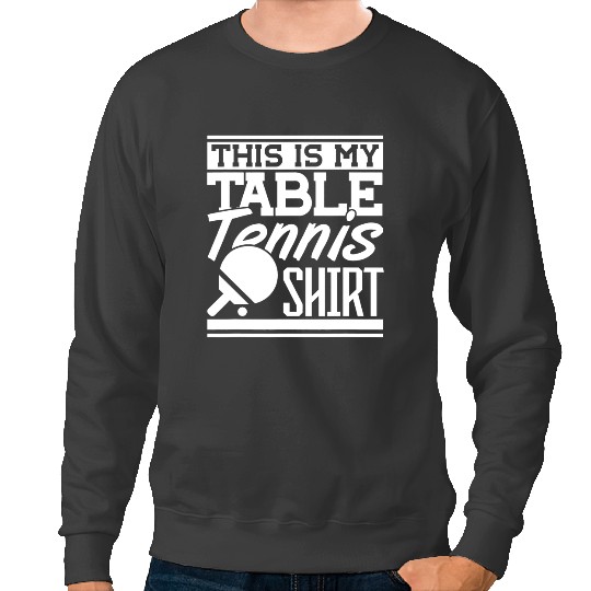 Table Tennis PP This is my Table Tennis Ping Pong 8 Sweatshirts