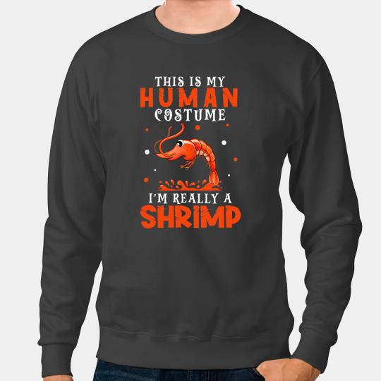 Shrimp Gift This Is My Human Costume Im Really A Shrimp Halloween Sweatshirts