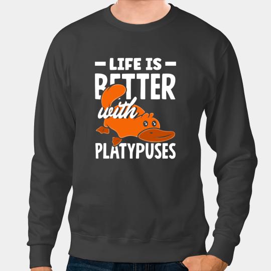 Platypus Gift Life Is Better With Sweatshirts