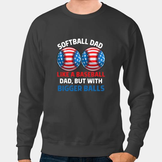 Baseball Gift Softball Dad Like A Baseball Dad But With Bigger Balls USA Sweatshirts