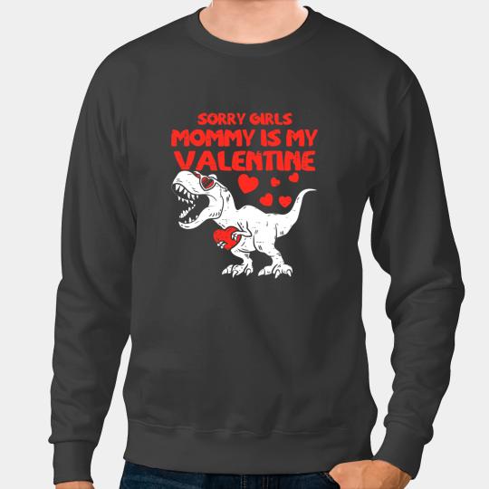 Dinosaur Dino Dino Sorry Girls Mommy Is My Valentine T Rex Dinosaur Toddler Boy 8 Sweatshirts