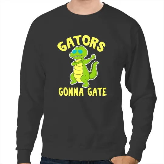 Alligator Animals Gators Gonna Gate Funny Alligator Lover Gift Idea Crocodile Sweatshirts