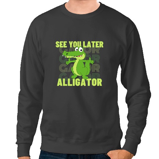 Alligator Animals Funny Crocodile See You Later Alligator 3 Crocodile Sweatshirts