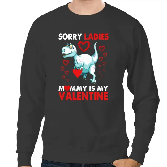 Dinosaur Dino Dino Sorry Ladies Mommy Is My Valentine Dinosaur TRex Red Hearts Sweatshirts
