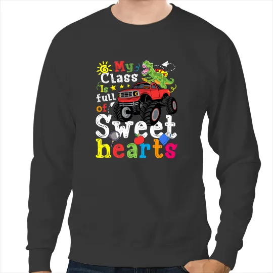 Dinosaur Dino Dino My Class is Full of Sweethearts T Rex Dinosaur Monster Truck 1 Sweatshirts