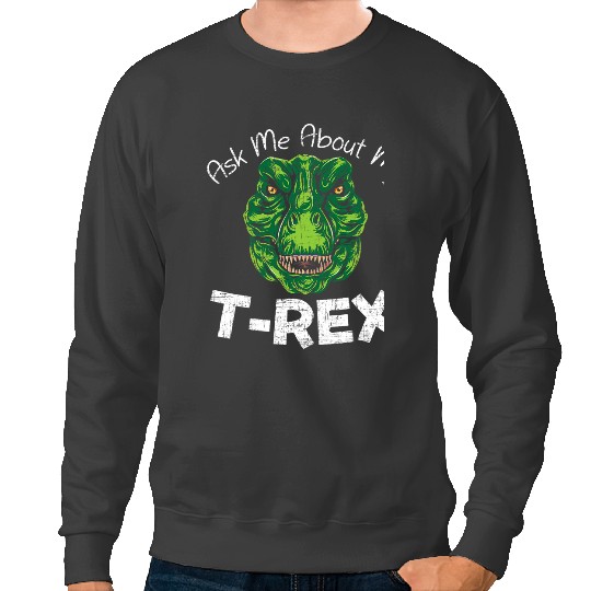 Dinosaur Dino Ask Me About My TRex Dinosaur Lover Future Paleontologist Sweatshirts