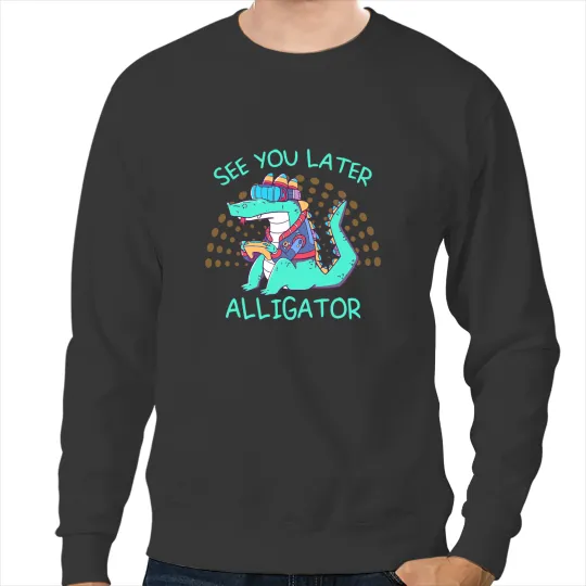 Alligator Animals See You Later Alligator Gaming Crocodile For Nerds Men Women Crocodile Sweatshirts