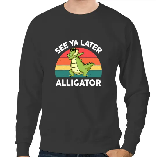 Alligator Animals See Ya Later Alligator Men Women Funny Crocodile Sweatshirts