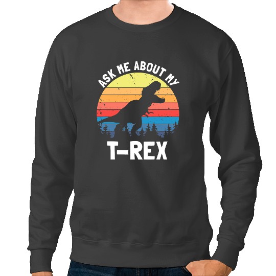 Dinosaur Dino Ask Me About My T Rex Dinosaur Dino Lover Funny Quote Sweatshirts