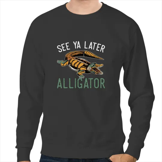 Alligator Animals See Ya Later Alligator For Adults and Kids Crocodile Sweatshirts