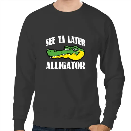 Alligator Animals See Ya Later Alligator For Adults and Kids 1 Crocodile Sweatshirts