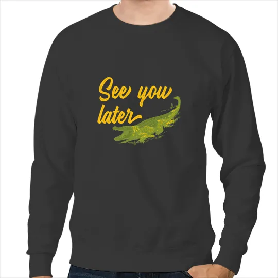 Alligator Animals See You Later Alligator distressed Crocodile Sweatshirts