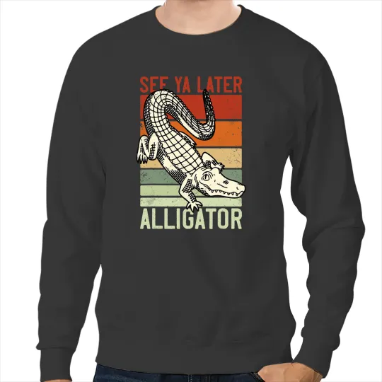 Alligator Animals See Ya Later Alligator For Adults and Kids vintages Crocodile Sweatshirts