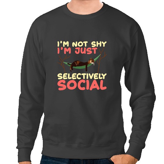 Ferret Gift Im not shy Im just selectively social Sweatshirts