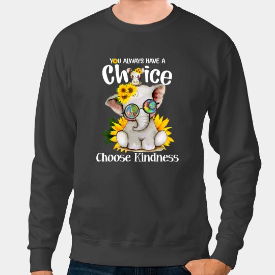 Elephants Lover You Always Have A Choice Choose Kindness Hippie Elephant Sweatshirts