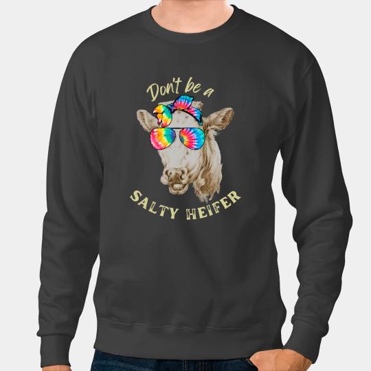 Cattle Cow Funny Dont Be A Salty Heifer Tie Dye Cow Farmer Women 1 Sweatshirts