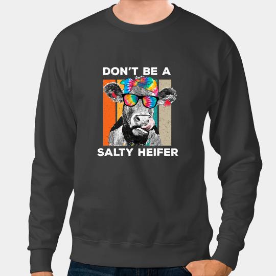 Discover Cattle Cow Funny Dont Be A Salty Heifer Tie Dye vintages Cow Farmer Sweatshirts