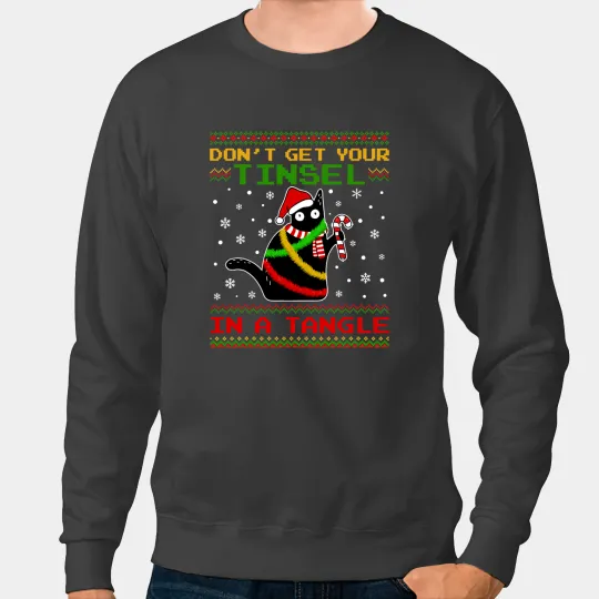 black cats Paws Dont Get Your Tinsel In A Tangle Ugly Christmas Sweater Sweatshirts