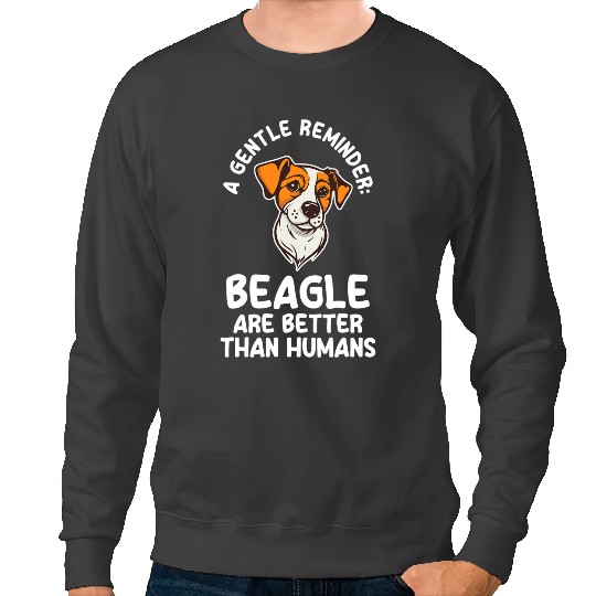 Discover a gentle reminder beagle are better than humans beagles Sweatshirts