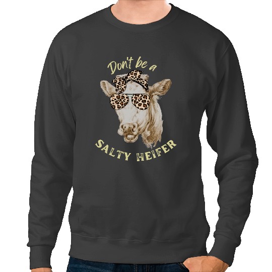 Discover Cattle Cow Funny Dont Be A Salty Heifer Leopard Cow Farmer Women Sweatshirts