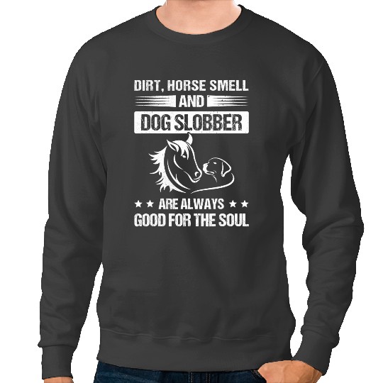 Discover Funny Horse Dirt Horse Smell and Dog Slobber Horse Racing Dog Owner Sweatshirts