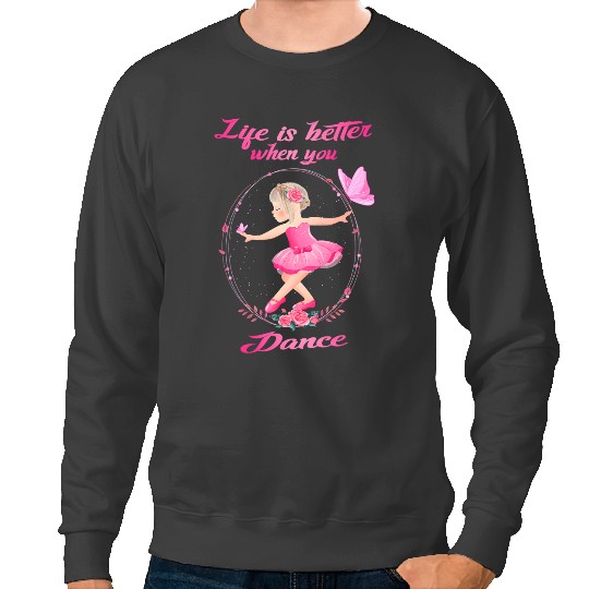 Discover Ballet Gift Life is better when you dance Ballerina Balle Sweatshirts