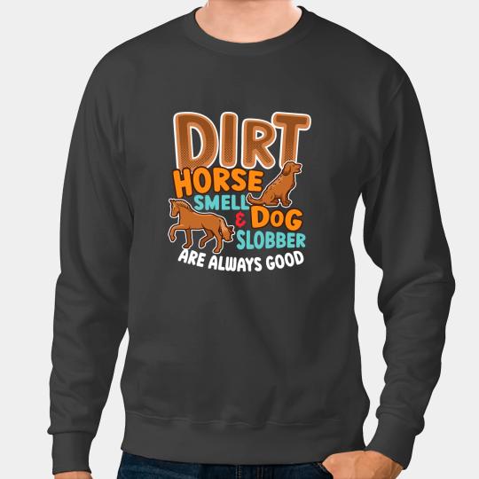 Discover Funny Horse Dirt Horse Smell Dog Slobber horse owner 1 Sweatshirts