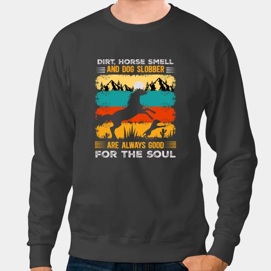 Discover Funny Horse Dirt Horse Smell and Dog Slobber Horses and Dogs Lovers Sweatshirts
