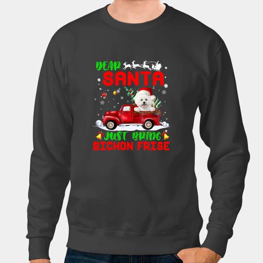 Dog Bichon Frise Dear Santa Just Bring Bichon Frise Dog Santa Red Truck Sweatshirts