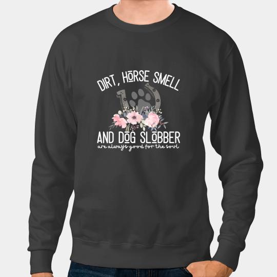 Discover Funny Horse Dirt Horse Smell And Dog Slobber Horse tee for Women Sweatshirts