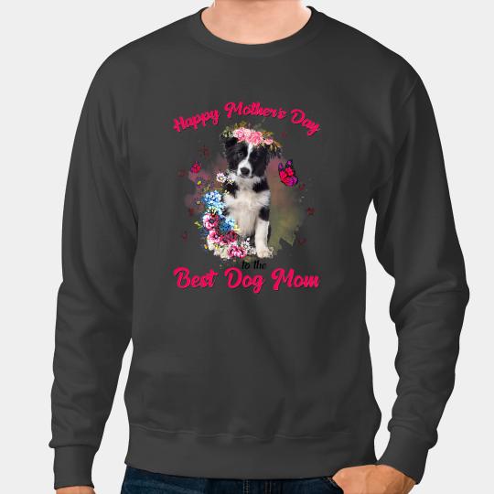 Dog Border Collie Flower Happy Mothers Day To The bests Dog Mom Sweatshirts