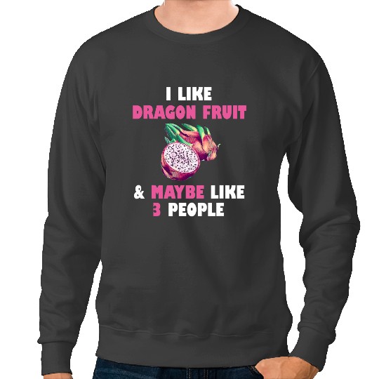 Dragon Animals Dragons I Like Dragon Fruit Funny Pitaya Food Healthy Pitahaya Sweatshirts