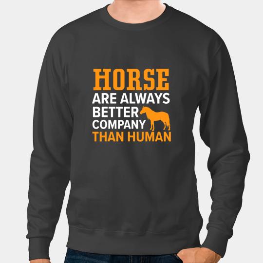 Funny Horse Are Always A Better Company Than Human Pony Animal Sweatshirts