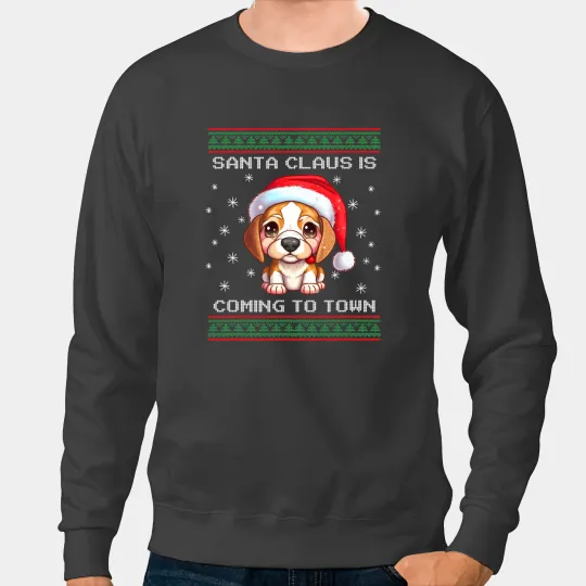 Beagle Puppy Santa Is Coming To Town Fun xmass Ugly Christmas 3 Sweatshirts
