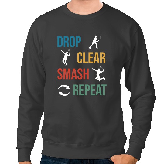 Badminton Gift Badminton Drop Clear Smash Repeat Club Sweatshirts
