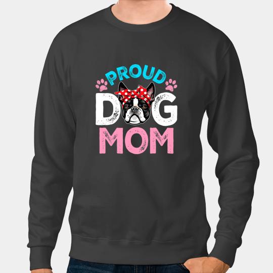 Dog Boston Terrier Cute Proud Boston Terrier Dog Mom Funny Mothers Day Sweatshirts