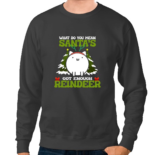 black cats Paws What Do You Mean Santa Got Enough Reindeer Cat Reindeer 38 Sweatshirts