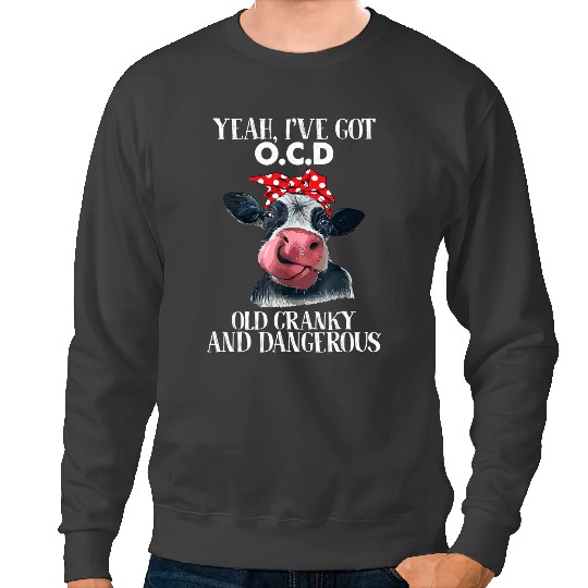 Cattle Cow Yeah Ive got OCD Old Cranky And Dangerous Funny Cow 2 Sweatshirts