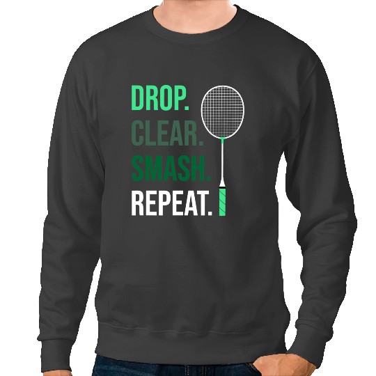 Badminton Gift Badminton Drop Clear Smash Repeat Club 1 Sweatshirts