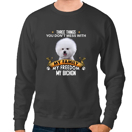 Dog Bichon Frise Three Things You Don t Mess With Bichon Frise Dog Lovers Sweatshirts