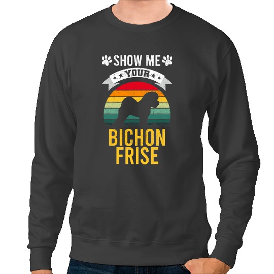 Dog Bichon Frise Show Me Your Bichon Frise Dog Lover Sweatshirts