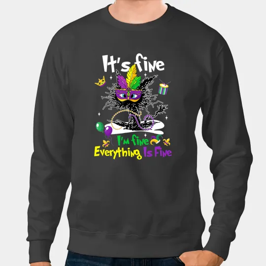 black cats Paws Mardi Gras Its Fine Im Fine Everythings Fine Cat Sweatshirts