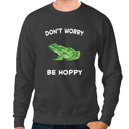 Frog Gift Dont Worry Be Hoppy Toad Catching Amphibian Happy 316 Sweatshirts