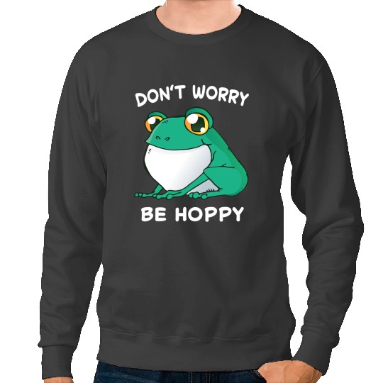 Frog Gift Dont Worry Be Hoppy Toad Catching Amphibian Happy 21 Sweatshirts