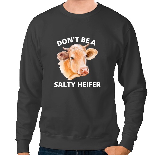 Cattle Cow Dont Be A Salty Heifer Funny Cow Sweatshirts