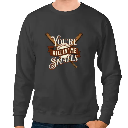 Baseball Gift Youre Killin Me Smalls Quote Funny Baseball Sweatshirts
