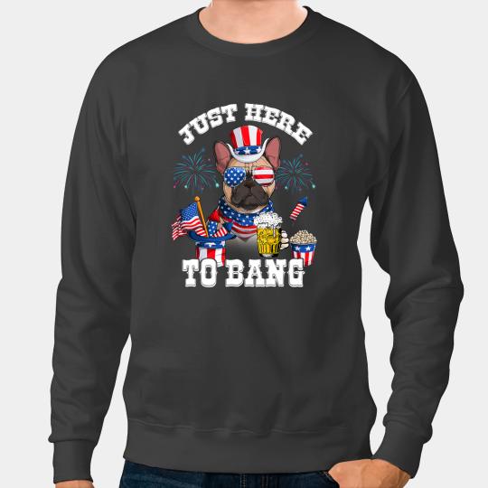Frenchie Dog Just Here To Bang French Bulldog Dog Beer Funny 4th Of July French Bulldog Sweatshirts
