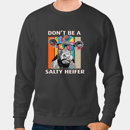 Cattle Cow Dont Be A Salty Heifer Cow Whisperer Cow Farming Farm 8 Sweatshirts