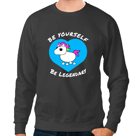 Unicorns Adopt me Be Yourself Be Legendary Unicorns positive message Sweatshirts